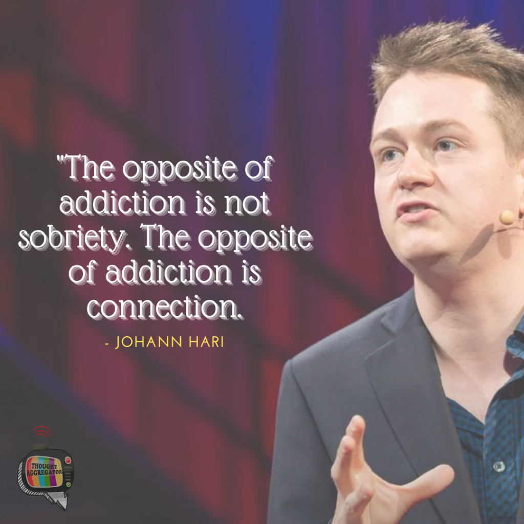 Johann Hari - Addiction - Thought Aggregator